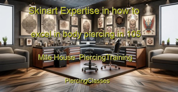 Skinart Expertise in how to excel in body piercing in 105 Mile House | PiercingTraining | PiercingClasses | SkinartTraining-Canada