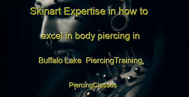Skinart Expertise in how to excel in body piercing in Buffalo Lake | PiercingTraining | PiercingClasses | SkinartTraining-Canada