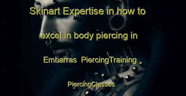 Skinart Expertise in how to excel in body piercing in Embarras | PiercingTraining | PiercingClasses | SkinartTraining-Canada