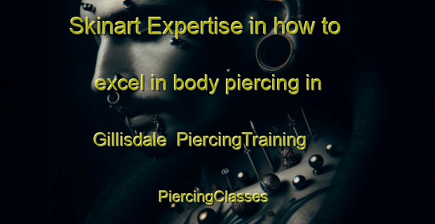 Skinart Expertise in how to excel in body piercing in Gillisdale | PiercingTraining | PiercingClasses | SkinartTraining-Canada