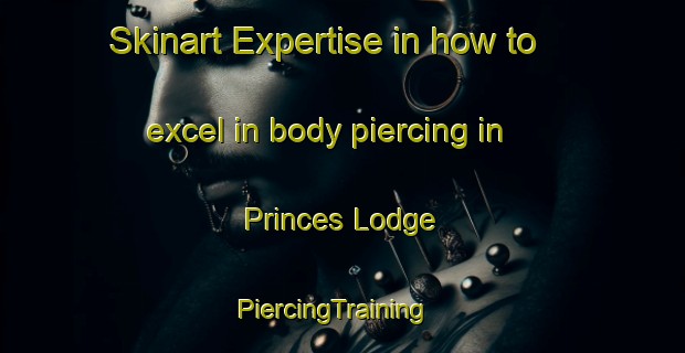 Skinart Expertise in how to excel in body piercing in Princes Lodge | PiercingTraining | PiercingClasses | SkinartTraining-Canada