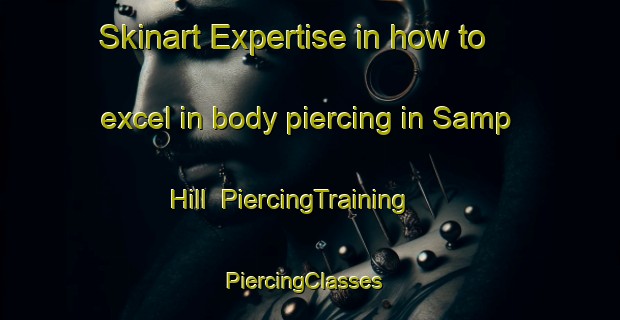 Skinart Expertise in how to excel in body piercing in Samp Hill | PiercingTraining | PiercingClasses | SkinartTraining-Canada