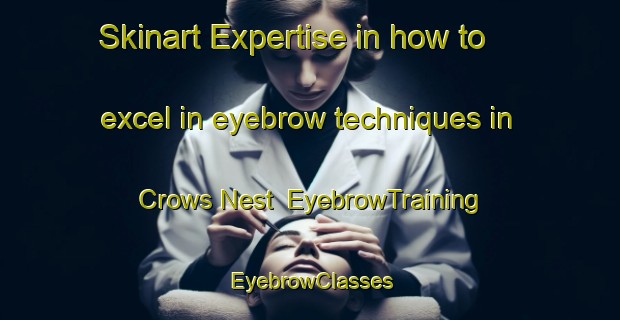Skinart Expertise in how to excel in eyebrow techniques in Crows Nest | EyebrowTraining | EyebrowClasses | SkinartTraining-Canada