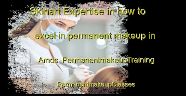 Skinart Expertise in how to excel in permanent makeup in Amos | PermanentmakeupTraining | PermanentmakeupClasses | SkinartTraining-Canada