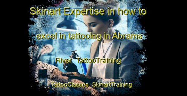 Skinart Expertise in how to excel in tattooing in Abrams River | TattooTraining | TattooClasses | SkinartTraining-Canada