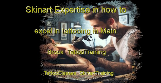Skinart Expertise in how to excel in tattooing in Main Brook | TattooTraining | TattooClasses | SkinartTraining-Canada