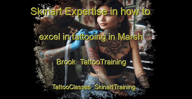 Skinart Expertise in how to excel in tattooing in Marsh Brook | TattooTraining | TattooClasses | SkinartTraining-Canada
