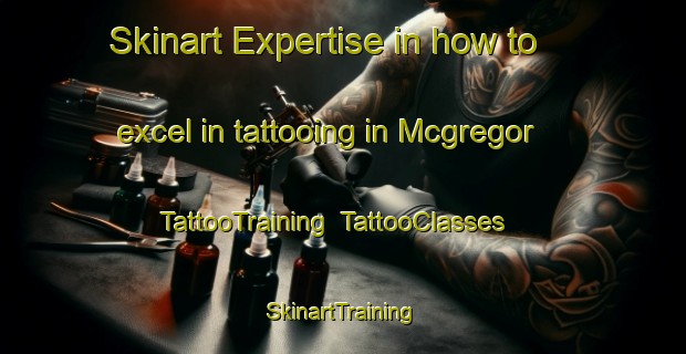 Skinart Expertise in how to excel in tattooing in Mcgregor | TattooTraining | TattooClasses | SkinartTraining-Canada