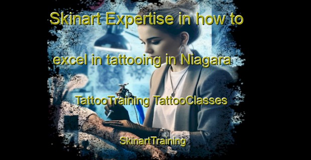 Skinart Expertise in how to excel in tattooing in Niagara | #TattooTraining #TattooClasses #SkinartTraining-Canada