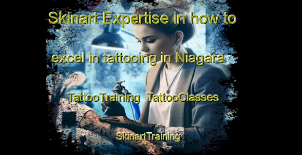 Skinart Expertise in how to excel in tattooing in Niagara | TattooTraining | TattooClasses | SkinartTraining-Canada