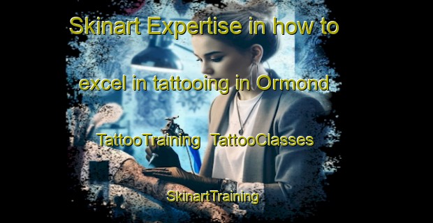 Skinart Expertise in how to excel in tattooing in Ormond | TattooTraining | TattooClasses | SkinartTraining-Canada