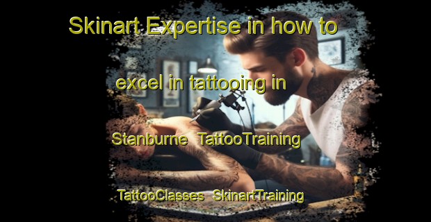 Skinart Expertise in how to excel in tattooing in Stanburne | TattooTraining | TattooClasses | SkinartTraining-Canada