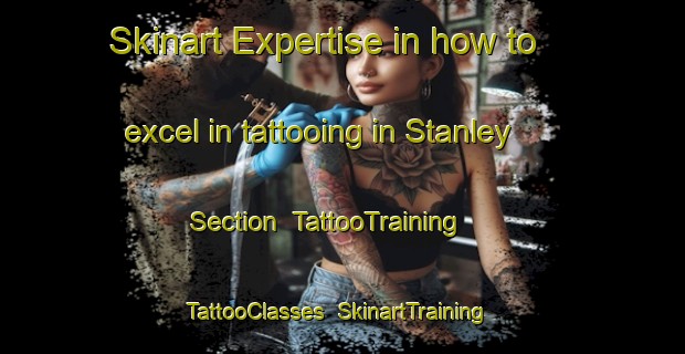 Skinart Expertise in how to excel in tattooing in Stanley Section | TattooTraining | TattooClasses | SkinartTraining-Canada