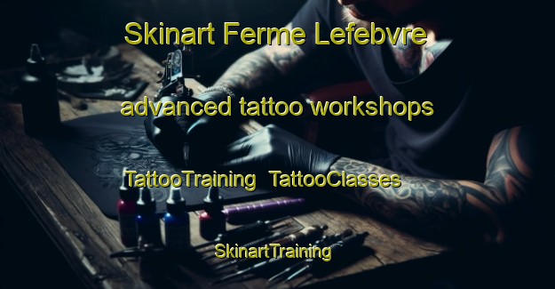 Skinart Ferme Lefebvre advanced tattoo workshops | TattooTraining | TattooClasses | SkinartTraining-Canada