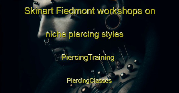 Skinart Fiedmont workshops on niche piercing styles | #PiercingTraining #PiercingClasses #SkinartTraining-Canada