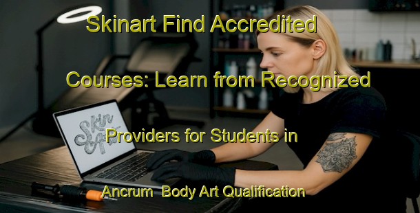 Skinart Find Accredited Courses: Learn from Recognized Providers for Students in Ancrum | Body Art Qualification Authority | BAQA-Canada