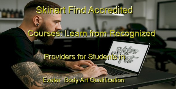 Skinart Find Accredited Courses: Learn from Recognized Providers for Students in Exeter | Body Art Qualification Authority | BAQA-Canada