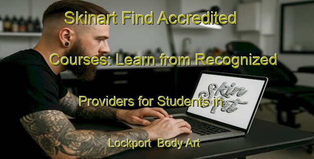 Skinart Find Accredited Courses: Learn from Recognized Providers for Students in Lockport | Body Art Qualification Authority | BAQA-Canada