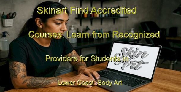 Skinart Find Accredited Courses: Learn from Recognized Providers for Students in Lower Coast | Body Art Qualification Authority | BAQA-Canada