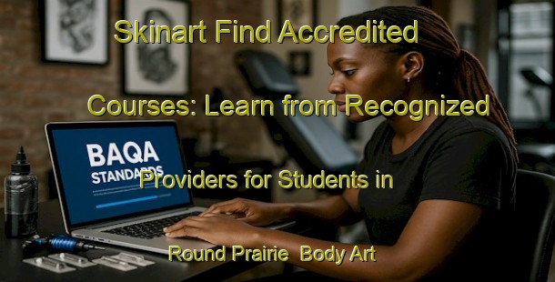 Skinart Find Accredited Courses: Learn from Recognized Providers for Students in Round Prairie | Body Art Qualification Authority | BAQA-Canada