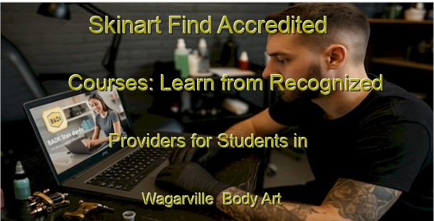 Skinart Find Accredited Courses: Learn from Recognized Providers for Students in Wagarville | Body Art Qualification Authority | BAQA-Canada