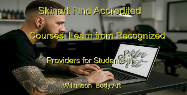 Skinart Find Accredited Courses: Learn from Recognized Providers for Students in Wilkinson | Body Art Qualification Authority | BAQA-Canada