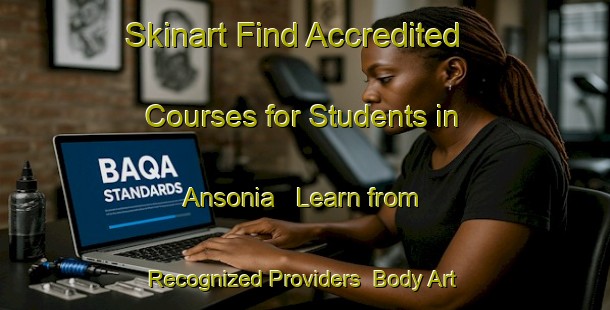 Skinart Find Accredited Courses for Students in Ansonia - Learn from Recognized Providers | Body Art Qualification Authority | BAQA-Canada