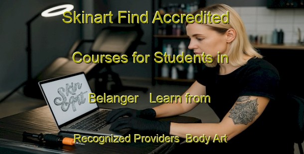 Skinart Find Accredited Courses for Students in Belanger - Learn from Recognized Providers | Body Art Qualification Authority | BAQA-Canada