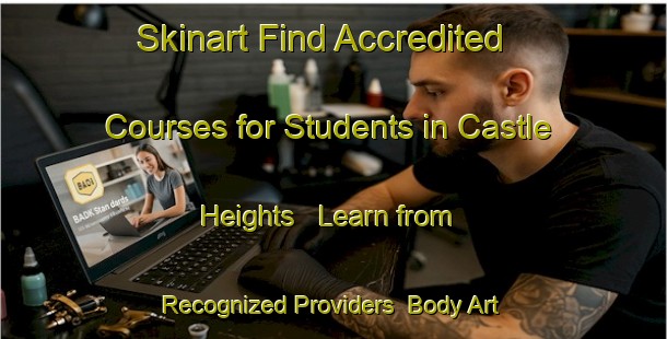 Skinart Find Accredited Courses for Students in Castle Heights - Learn from Recognized Providers | Body Art Qualification Authority | BAQA-Canada