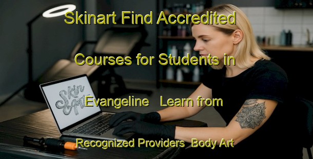 Skinart Find Accredited Courses for Students in Evangeline - Learn from Recognized Providers | Body Art Qualification Authority | BAQA-Canada