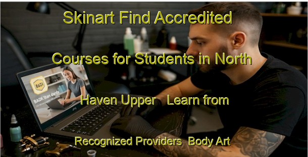 Skinart Find Accredited Courses for Students in North Haven Upper - Learn from Recognized Providers | Body Art Qualification Authority | BAQA-Canada