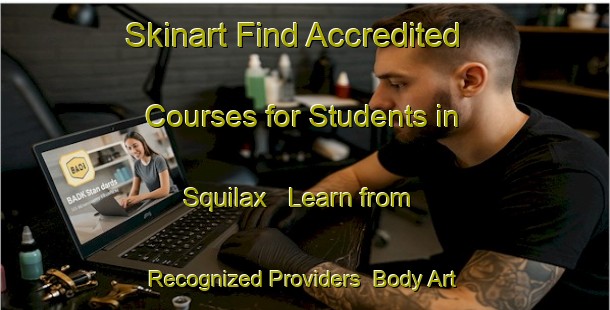 Skinart Find Accredited Courses for Students in Squilax - Learn from Recognized Providers | Body Art Qualification Authority | BAQA-Canada