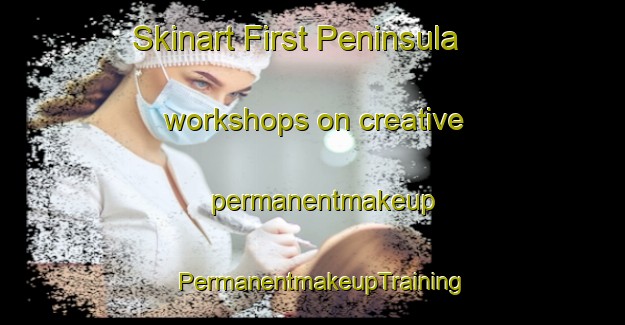 Skinart First Peninsula workshops on creative permanentmakeup | PermanentmakeupTraining | PermanentmakeupClasses | SkinartTraining-Canada