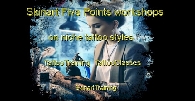 Skinart Five Points workshops on niche tattoo styles | TattooTraining | TattooClasses | SkinartTraining-Canada