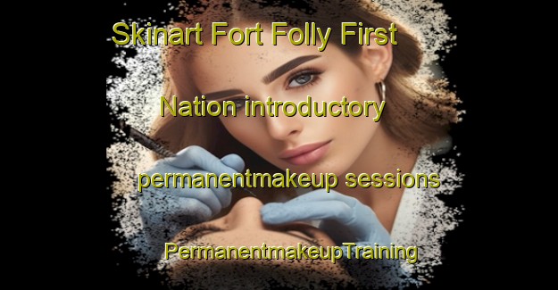 Skinart Fort Folly First Nation introductory permanentmakeup sessions | #PermanentmakeupTraining #PermanentmakeupClasses #SkinartTraining-Canada