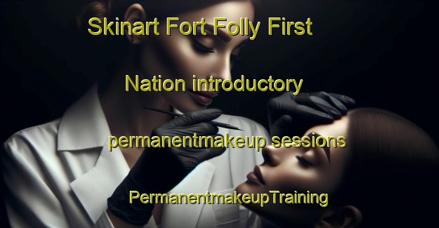 Skinart Fort Folly First Nation introductory permanentmakeup sessions | #PermanentmakeupTraining #PermanentmakeupClasses #SkinartTraining-Canada