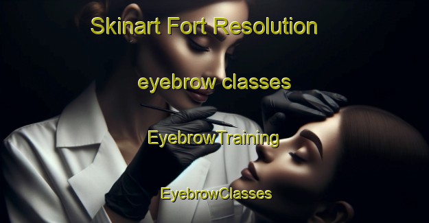 Skinart Fort Resolution eyebrow classes | EyebrowTraining | EyebrowClasses | SkinartTraining-Canada