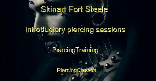 Skinart Fort Steele introductory piercing sessions | PiercingTraining | PiercingClasses | SkinartTraining-Canada