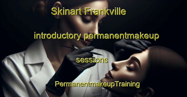 Skinart Frankville introductory permanentmakeup sessions | #PermanentmakeupTraining #PermanentmakeupClasses #SkinartTraining-Canada