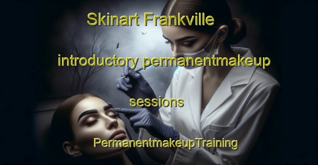 Skinart Frankville introductory permanentmakeup sessions | #PermanentmakeupTraining #PermanentmakeupClasses #SkinartTraining-Canada