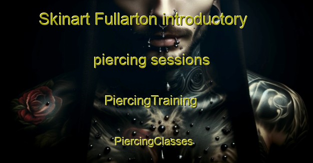 Skinart Fullarton introductory piercing sessions | PiercingTraining | PiercingClasses | SkinartTraining-Canada