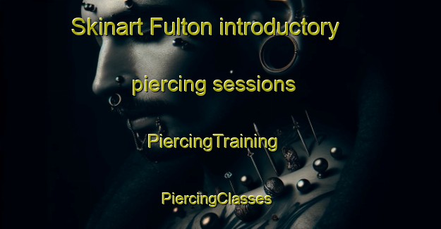 Skinart Fulton introductory piercing sessions | PiercingTraining | PiercingClasses | SkinartTraining-Canada