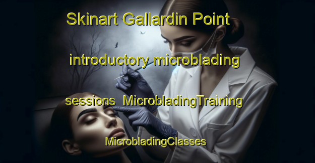 Skinart Gallardin Point introductory microblading sessions | MicrobladingTraining | MicrobladingClasses | SkinartTraining-Canada