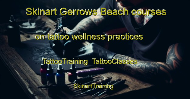 Skinart Gerrows Beach courses on tattoo wellness practices | TattooTraining | TattooClasses | SkinartTraining-Canada