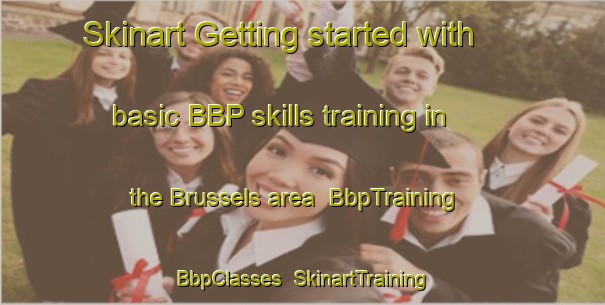 Skinart Getting started with basic BBP skills training in the Brussels area | BbpTraining | BbpClasses | SkinartTraining-Canada