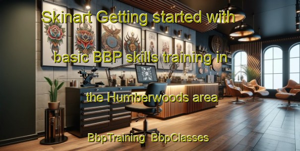 Skinart Getting started with basic BBP skills training in the Humberwoods area | BbpTraining | BbpClasses | SkinartTraining-Canada
