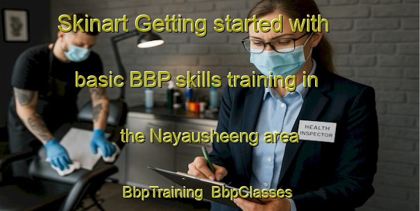 Skinart Getting started with basic BBP skills training in the Nayausheeng area | BbpTraining | BbpClasses | SkinartTraining-Canada