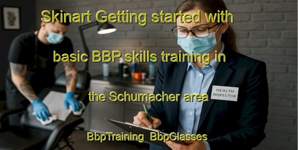 Skinart Getting started with basic BBP skills training in the Schumacher area | BbpTraining | BbpClasses | SkinartTraining-Canada