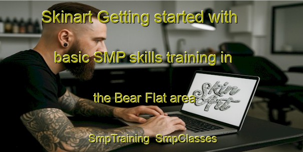 Skinart Getting started with basic SMP skills training in the Bear Flat area | SmpTraining | SmpClasses | SkinartTraining-Canada