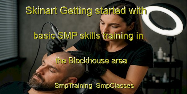 Skinart Getting started with basic SMP skills training in the Blockhouse area | SmpTraining | SmpClasses | SkinartTraining-Canada